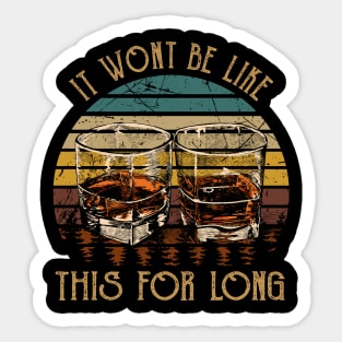 It wont be like this for long Whiskey Country Glasses Sticker